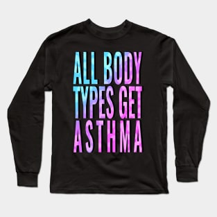 All Body Types Get Asthma Long Sleeve T-Shirt